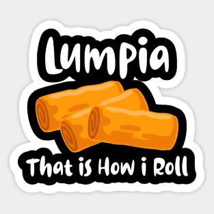 Lumpia That is How I Roll for Men Women Kids Got Lumpia Sticker